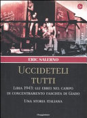 Copertina  Uccideteli tutti : Libia 1943 : gli ebrei nel campo di concentramento fascista di Giado : una storia italiana