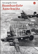 Copertina  Bombardate Auschwitz : una speranza negata