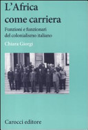 Copertina  L'Africa come carriera : funzioni e funzionari del colonialismo italiano