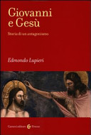 Copertina  Giovanni e Gesù : storia di un antagonismo