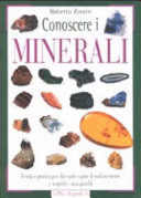 Copertina  Conoscere i minerali : teoria e pratica per chi vuole capire il suolo terrestre e scoprire i suoi gioielli