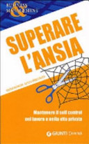 Copertina  Superare l'ansia : mantenere il self control nel lavoro e nella vita privata