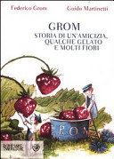 Copertina  Grom : storia di un'amicizia, qualche gelato e molti fiori