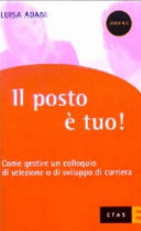 Copertina  Il posto è tuo! : come gestire un colloquio di selezione o di sviluppo di una carriera