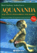 Copertina  Aquananda : acquaticità per bambini e per mamme : un percorso di sviluppo dal concepimento ai primi anni di vita