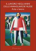 Copertina  Il lavoro negli anni delle avanguardie russe : arte e lavoro