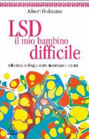 Copertina  LSD, il mio bambino difficile : riflessioni su droghe sacre, misticismo e scienza