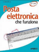 Copertina  Posta elettronica che funziona : programmi, servizi e tecniche per comunicare con un clic