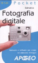 Copertina  Fotografia digitale : hardware e software per creare ed elaborare immagini