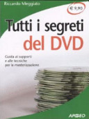 Copertina  Tutti i segreti del DVD : guida ai supporti e alle tecniche per la masterizzazione