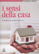 Copertina  I sensi della casa : prospettive per abitare il benessere