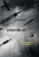 Copertina  Shooting up : storia dell'uso militare delle droghe