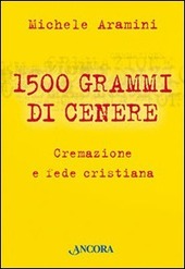 Copertina  1500 grammi di cenere : cremazione e fede cristiana