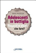 Copertina  Adolescenti in bottiglia : ragazzi e alcol: che fare?