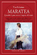 Copertina  Maratea : quando il pane aveva il sapore del mare : luoghi, usanze, costumi, tradizioni, canti, religiosità, storia e leggende attraverso un insolito e avvincente racconto ambientato in uno degli angoli più belli e suggestivi della Lucania