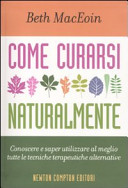 Copertina  Come curarsi naturalmente : conoscere e saper utilizzare al meglio tutte le tecniche terapeutiche alternative