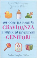 Copertina  101 cose da fare in gravidanza e prima di diventare genitori