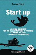 Copertina  Start up : la guida completa per chi vuole mettersi in proprio e creare da zero un'impresa di successo