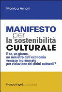 Copertina  Manifesto per la sostenibilità culturale : e se, un giorno, un ministro dell'economia venisse incriminato per violazione dei diritti culturali?