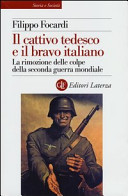 Copertina  Il cattivo tedesco e il bravo italiano : la rimozione delle colpe della seconda guerra mondiale