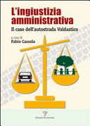 Copertina  L'ingiustizia amministrativa : il caso dell'autostrada Valdastico