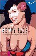 Copertina  Betty Page : la vita segreta della regina delle pin-up
