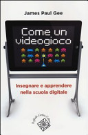 Copertina  Come un videogioco : insegnare e apprendere nella scuola digitale