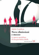 Copertina  Nove dimissioni e mezzo : le guerre quotidiane di una giornalista ribelle