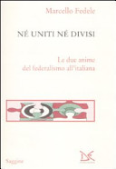Copertina  Né uniti né divisi : le due anime del federalsimo all'italiana