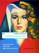 Copertina  Così piangevano : il cinema melò nell'Italia degli anni cinquanta