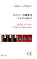 Copertina  I due carceri di Gramsci : la prigione fascista e il labirinto comunista