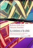 Copertina  La sinistra e la città : dalle lotte contro il sacco urbanistico ai patti col partito del cemento