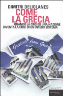 Copertina  Come la Grecia : quando la crisi di una nazione diventa la crisi di un intero sistema