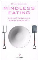 Copertina  Mindless eating : perché mangiamo senza pensarci?