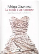 Copertina  La moda è un romanzo : stile ed eleganza nei capolavori della letteratura