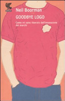 Copertina  Goodbye logo : come mi sono liberato dall'ossessione delle marche