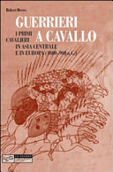 Copertina  Guerrieri a cavallo : i primi cavalieri in Asia Centrale e in Europa (4000-900 a. C.)
