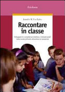 Copertina  Raccontare in classe : sviluppare le competenze emotive e interpersonali nella scuola primaria attraverso la narrazione