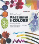 Copertina  Facciamo i colori! : Ricette e idee per dipingere e giocare con la natura