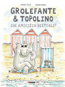 copertina Grolefante & topolino : che amicizia bestiale!