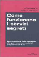 Copertina  Come funzionano i servizi segreti : dalla tradizione dello spionaggio alle guerre non convenzionali del prossimo futuro : un'inchiesta