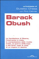 Copertina  Barack Obush : la liquidazione di Osama, l'intervento in Libia, la manipolazione delle rivolte arabe, la guerra all'Europa e alla Cina : colpi di coda di un impero in declino : [un'inchiesta