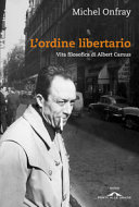 Copertina  L'ordine libertario : vita filosofica di Albert Camus