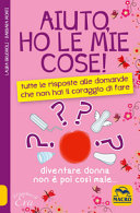 Copertina  Aiuto, ho le mie cose! : tutte le risposte alle domande che non hai il coraggio di fare : diventare donna non è poi così male