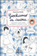 Copertina  Giochiamo in cucina : esperimenti, giochi, ricette per imparare a cavarsela in cucina