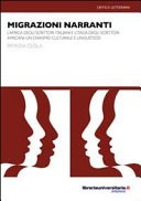 Copertina  Migrazioni narranti : l'Africa degli scrittori italiani e l'Italia degli scrittori africani : un chiasmo culturale e linguistico