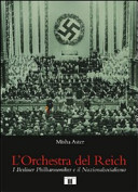 Copertina  L'Orchestra del Reich : i Berliner Philarmoniker e il Nazionalsocialismo