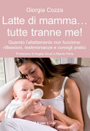 Copertina  Latte di mamma... tutte tranne me! : quando l'allattamento non funziona: riflessioni, testimonianze e consigli pratici