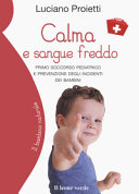 Copertina  Calma e sangue freddo : primo soccorso pediatrico e prevenzione degli incidenti dei bambini