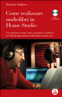 Copertina  Come realizzare audiolibri in home studio : una guida per autori, attori, insegnanti, studenti e per tutti gli appassionati della lettura ad alta voce